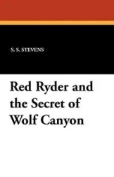 Red Ryder and the Secret of Wolf Canyon - Stevens S. S.