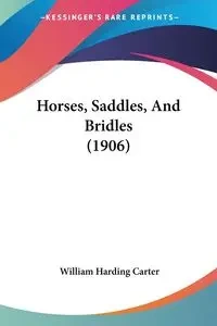 Horses, Saddles, And Bridles (1906) - Carter William Harding