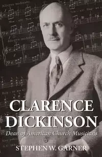 Clarence Dickinson - Stephen W. Garner