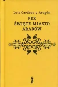 Fez święte miasto Arabów - Luis Cardoza y Aragon