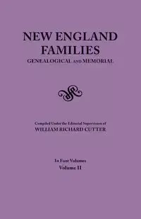 New England Families. Genealogical and Memorial. 1913 Edition. in Four Volumes. Volume II - Cutter William Richard