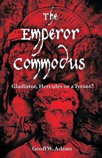 The Emperor Commodus - Adams Geoff W.