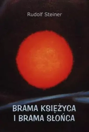 Brama księzyca i brama słońca - Rudolf Steiner