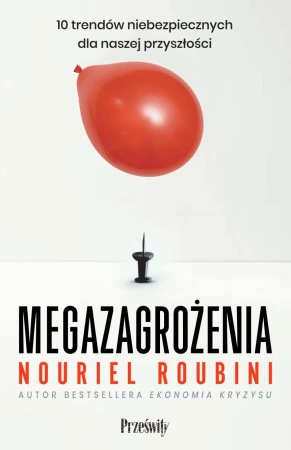 Megazagrożenia. 10 trendów niebezpiecznych dla naszej przyszłości - Roubini Roubini