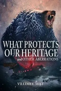 What Protects Our Heritage and Other Aberrations - Mist Villimey