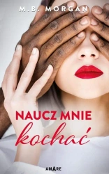 Naucz mnie kochać - M.B. Morgan