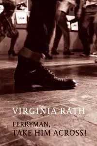 Ferryman, Take Him Across! - Virginia Rath