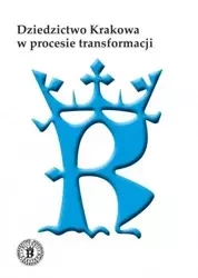 Dziedzictwo Krakowa w procesie transformacji - Zdzisław Noga, red. Jacek Purchla