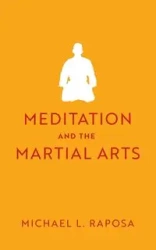 Meditation and the Martial Arts - Michael Raposa L