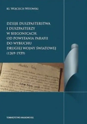Dzieje duszpasterstwa i duszpasterzy w Biegonicach. Od powstania parafii do wybuchu drugiej wojny światowej (1269-1939) - Wojciech Witowski