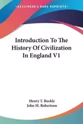 Introduction To The History Of Civilization In England V1 - Henry T. Buckle