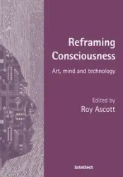 Reframing Consciousness - Roy Ascott