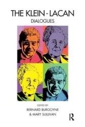 The Klein-Lacan Dialogues - Bernard Burgoyne