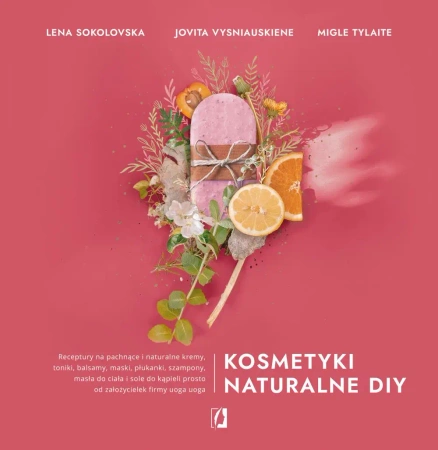 Kosmetyki naturalne DIY. Receptury na pachnące i naturalne kremy, toniki, balsamy, maski, płukanki, szampony, masła do ciała i sole do kąpieli prosto od założycielek firmy uoga uoga wyd. 2021 - Lena Sokolovska