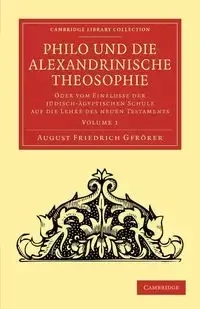 Philo Und Die Alexandrinische Theosophie - Volume 1 - August Gfr Rer Friedrich