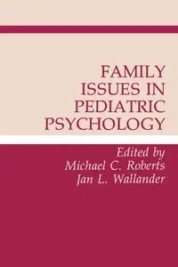 Family Issues in Pediatric Psychology - Roberts Michael C.
