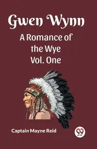 Gwen Wynn A Romance Of The Wye Vol. One - Reid Captain Mayne
