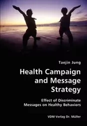 Health Campaign and Message Strategy- Effect of Discriminate Messages on Healthy Behaviors - Jung Taejin