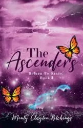 The Ascenders Return To Grace Book 3 - Monty Clayton Ritchings