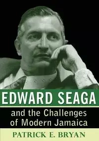 Edward Seaga and the Challenges of Modern Jamaica - Bryan Patrick E.