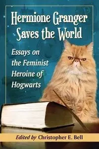 Hermione Granger Saves the World - Bell Christopher E.