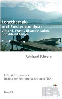 Logotherapie und Existenzanalyse - Scheerer Reinhard