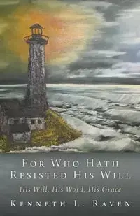 For Who Hath Resisted His Will - L. Raven Kenneth