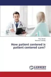 How patient centered is patient centered care? - Akseer Riaz