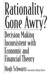 Rationality Gone Awry? Decision Making Inconsistent with Economic and Financial Theory - Hugh Schwartz