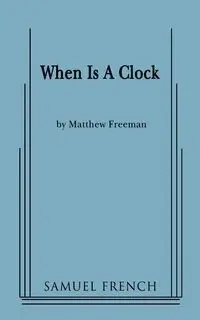 When Is a Clock - Freeman Matthew