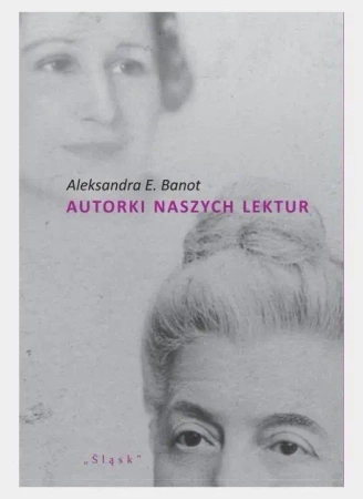 Autorki naszych lektur. Portrety polskich pisarek - Aleksandra E. Banot