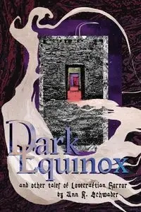 Dark Equinox and Other Tales of Lovecraftian Horror - Ann Schwader