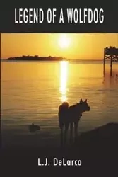 Legend Of A Wolfdog - DeLarco L J