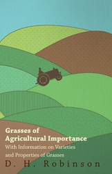 Grasses of Agricultural Importance - With Information on Varieties and Properties of Grasses - Robinson D. H.