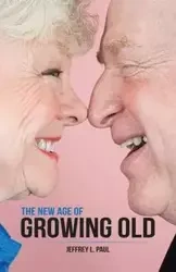 The New Age of Growing Old - L. Paul Jeffrey