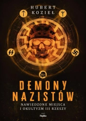 Demony nazistów. Nawiedzone miejsca i okultyzm.. - Hubert Kozieł