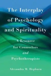The Interplay of Psychology and Spirituality - Alexandra M. Hepburn PhD