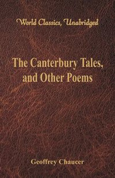 The Canterbury Tales, and Other Poems (World Classics, Unabridged) - Geoffrey Chaucer