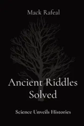 Ancient Riddles Solved - Mack Rafeal