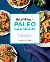 The 30-Minute Paleo Cookbook - Stephanie Meyer A
