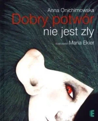 Dobry potwór nie jest zły - Anna Onichimowska