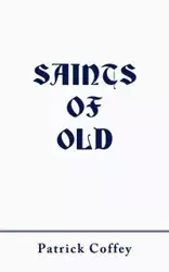 Saints of Old - Patrick Coffey