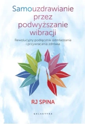 Samouzdrawianie przez podwyższanie wibracji - RJ Spina