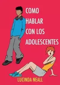 Como Hablar con los Adolescentes - Lucinda Neall