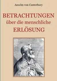 Betrachtungen über die menschliche Erlösung - von Canterbury Anselm