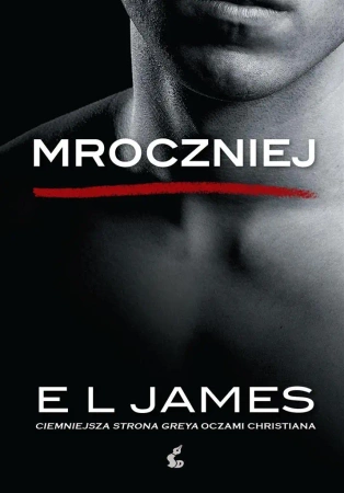 Mroczniej. Ciemniejsza strona Greya oczami.. - James EL, KAtarzyna Petecka-Jurek, Radosław Madej