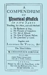A Compendium of Practical Musick in Five Parts, Together with Lessons for Viols. [Music - Facsimile of 1678 Edition - Christopher Simpson