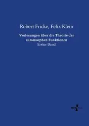 Vorlesungen über die Theorie der automorphen Funktionen - Felix Klein