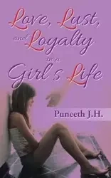 Love, Lust, & Loyalty in a Girl'S  Life - J.H. Puneeth
