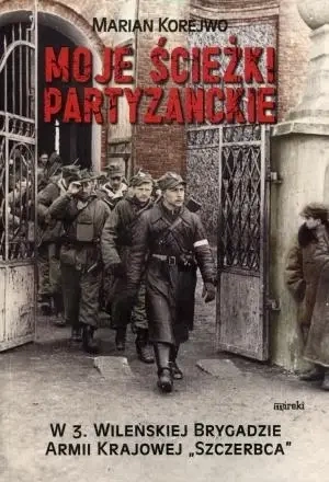 Moje ścieżki partyzanckie - Marian Korejwo
